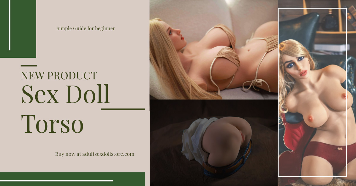 Sex Doll Torso: A Simple Guide for beginner Sex Doll Torso Sex Doll Torso