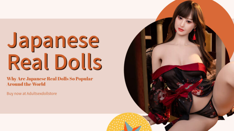 Why Are Japanese Real Dolls So Popular Around the World
